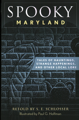 Spooky Maryland: Tales of Hauntings, Strange Happenings, and Other Local Lore, Second Edition - S. E. Schlosser