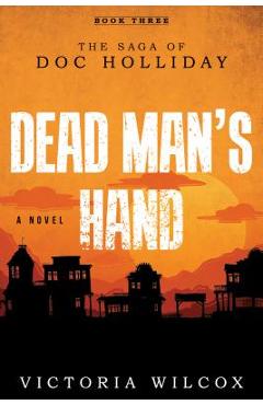 Poza produsului Dead Man's Hand: The Saga of Doc Holliday - Victoria Wilcox