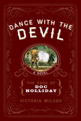 Dance with the Devil: The Saga of Doc Holliday - Victoria Wilcox