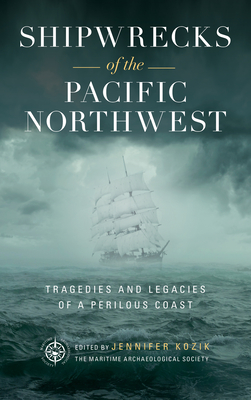 Shipwrecks of the Pacific Northwest: Tragedies and Legacies of a Perilous Coast - Maritime Archaeological Society