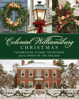 Colonial Williamsburg Christmas: Celebrating Classic Traditions and the Spirit of the Holiday - The Colonial Williamsburg Foundation