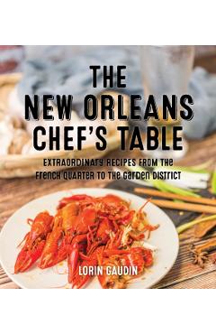Poza produsului The New Orleans Chef's Table: Extraordinary Recipes from the Crescent City - Lorin Gaudin