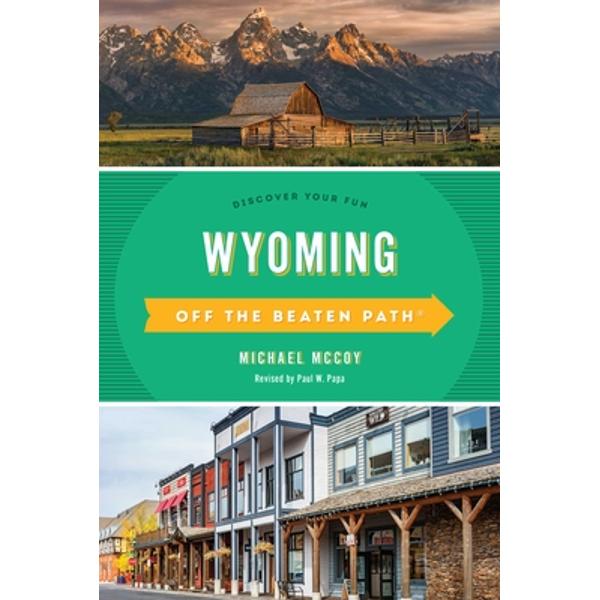 Wyoming Off the Beaten Path(R): Discover Your Fun, Eighth Edition - Michael Mccoy