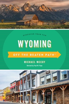 Wyoming Off the Beaten Path(R): Discover Your Fun, Eighth Edition - Michael Mccoy