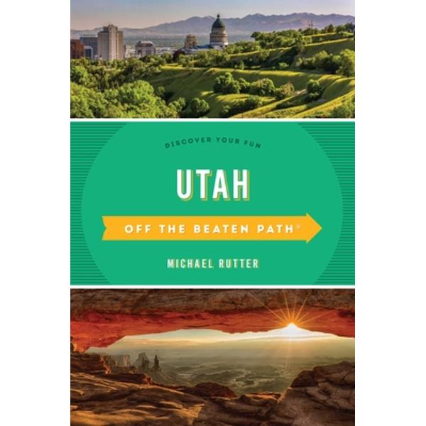 Utah Off the Beaten Path: Discover Your Fun, Sixth Edition - Michael Rutter