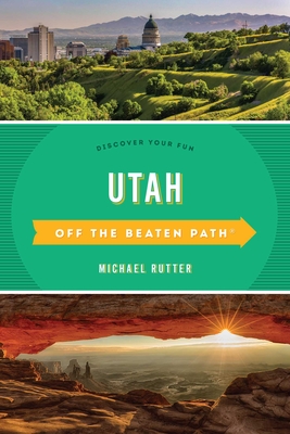 Utah Off the Beaten Path: Discover Your Fun, Sixth Edition - Michael Rutter