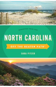 North Carolina Off the Beaten Path(R): Discover Your Fun, Twelfth Edition - Sara Pitzer