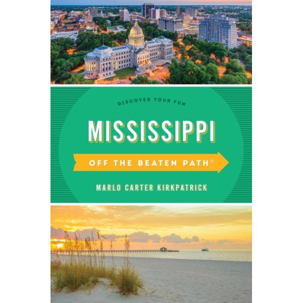 Mississippi Off the Beaten Path(R): Discover Your Fun, Ninth Edition - Marlo Carter Kirkpatrick