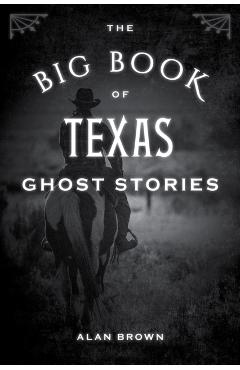 The Big Book of Texas Ghost Stories - Alan Brown