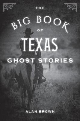 The Big Book of Texas Ghost Stories - Alan Brown