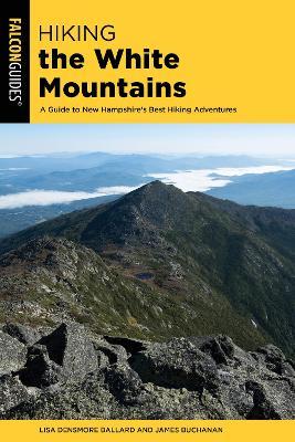 Hiking the White Mountains: A Guide to New Hampshire's Best Hiking Adventures - Lisa Ballard