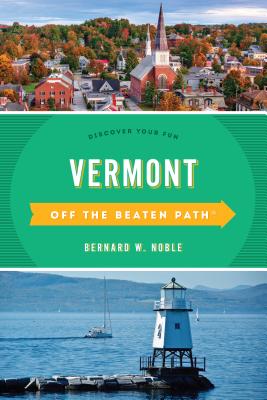 Vermont Off the Beaten Path(r): Discover Your Fun - Bernard W. Noble