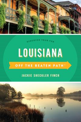 Louisiana Off the Beaten Path(R): Discover Your Fun, Eleventh Edition - Jackie Sheckler Finch