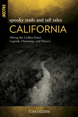 Spooky Trails and Tall Tales California: Hiking the Golden State's Legends, Hauntings, and History - Tom Ogden