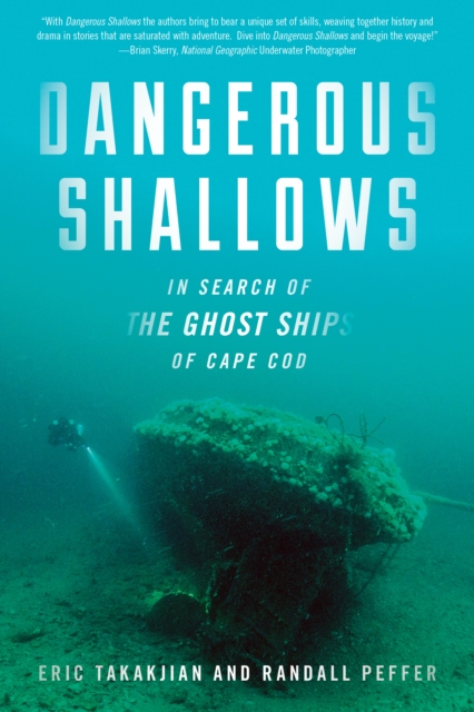 Dangerous Shallows: In Search of the Ghost Ships of Cape Cod - Eric Takakjian