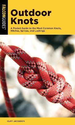 Outdoor Knots: A Pocket Guide to the Most Common Knots, Hitches, Splices, and Lashings - Cliff Jacobson