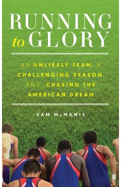 Coperta cărții 'Running to Glory: An Unlikely Team, a Challenging Season, and Chasing the American Dream - Sam Mcmanis'