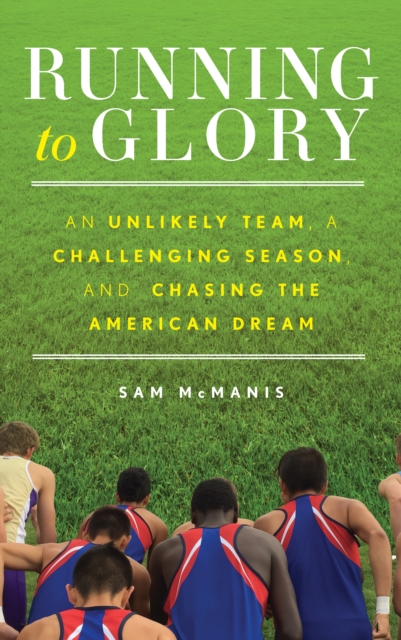 Coperta cărții 'Running to Glory: An Unlikely Team, a Challenging Season, and Chasing the American Dream - Sam Mcmanis'