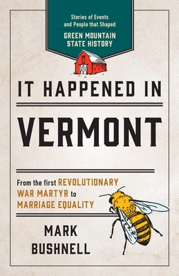 It Happened in Vermont: Stories of Events and People that Shaped Green Mountain State History, Second Edition - Mark Bushnell