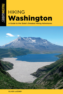 Hiking Washington: A Guide to the State's Greatest Hiking Adventures - Oliver Lazenby