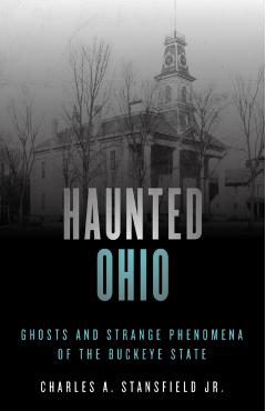 Haunted Ohio: Ghosts and Strange Phenomena of the Buckeye State - Charles A. Stansfield