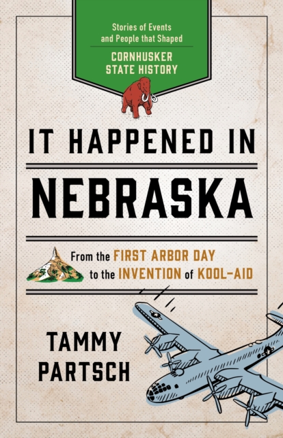 It Happened in Nebraska: Stories of Events and People that Shaped Cornhusker State History, Second Edition - Tammy Partsch