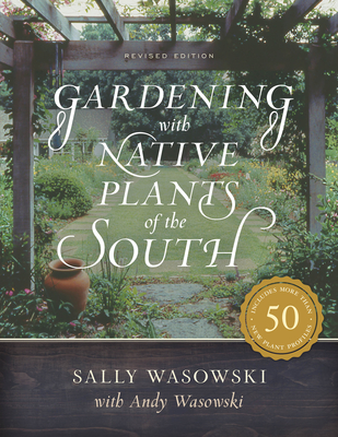 Gardening with Native Plants of the South - Sally Wasowski