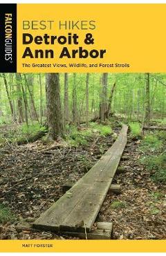 Coperta cărții 'Best Hikes Detroit and Ann Arbor: The Greatest Views, Wildlife, and Forest Strolls - Matt Forster'