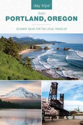 Day Trips(r) from Portland, Oregon: Getaway Ideas for the Local Traveler - Kim Cooper Findling