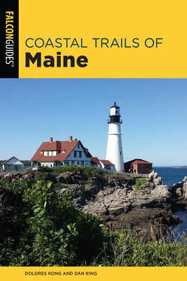 Coastal Trails of Maine: Including Acadia National Park - Dolores Kong