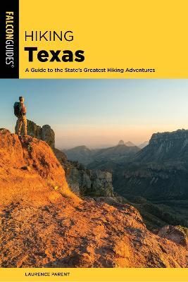 Hiking Texas: A Guide to the State's Greatest Hiking Adventures - Laurence Parent