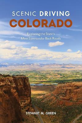 Scenic Driving Colorado: Exploring the State's Most Spectacular Back Roads - Stewart M. Green