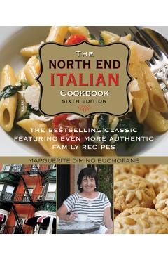 Coperta cărții 'North End Italian Cookbook: The Bestselling Classic Featuring Even More Authentic Family Recipes - Marguerite Dimino'