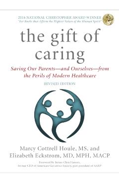 The Gift of Caring: Saving Our Parents--And Ourselves--From the Perils of Modern Healthcare - Marcy Cottrell Houle