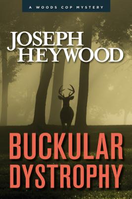 Buckular Dystrophy: A Woods Cop Mystery - Joseph Heywood