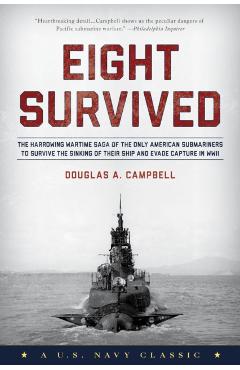 Eight Survived: The Harrowing Story Of The USS Flier And The Only Downed World War II Submariners To Survive And Evade Capture - Douglas A. Campbell