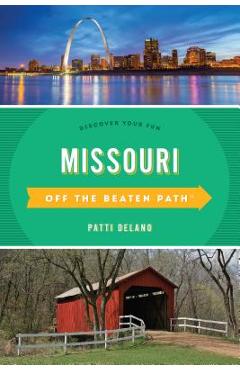 Poza produsului Missouri Off the Beaten Path(R): Discover Your Fun, Eleventh Edition - Patti Delano
