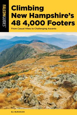 Climbing New Hampshire's 48 4,000 Footers: From Casual Hikes to Challenging Ascents - Eli Burakian