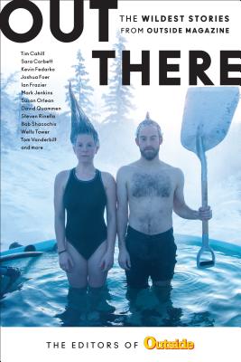 Out There: The Wildest Stories from Outside Magazine - The Editors Of Outside Magazine