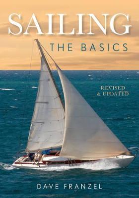 Sailing: The Basics: The Book That Has Launched Thousands - Dave Franzel