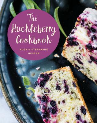 The Huckleberry Cookbook - Stephanie Hester