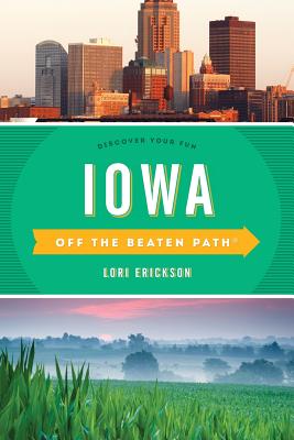 Iowa Off the Beaten Path(R): Discover Your Fun, Tenth Edition - Lori Erickson