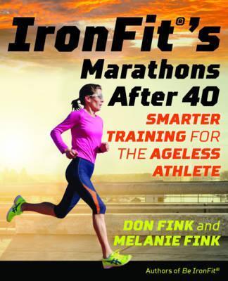 Ironfit's Marathons After 40: Smarter Training for the Ageless Athlete - Don Fink