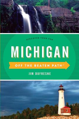 Michigan Off the Beaten Path(r): Discover Your Fun - Jim Dufresne