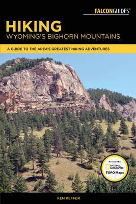 Hiking Wyoming's Bighorn Mountains: A Guide to the Area's Greatest Hiking Adventures - Ken Keffer