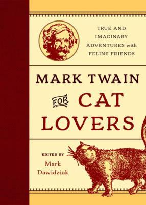 Mark Twain for Cat Lovers: True and Imaginary Adventures with Feline Friends - Mark Dawidziak