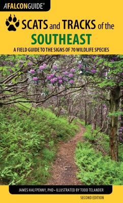 Scats and Tracks of the Southeast: A Field Guide to the Signs of 70 Wildlife Species, Second Edition - James Halfpenny