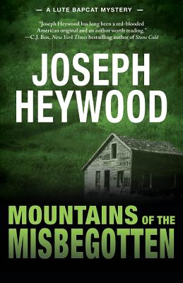 Mountains of the Misbegotten: A Lute Bapcat Mystery - Joseph Heywood