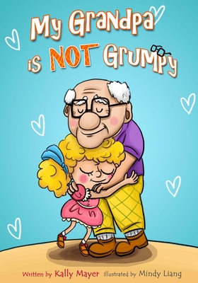 My Grandpa is NOT Grumpy: Funny Rhyming Picture Book for Beginner Readers 2-8 years - Mindy Liang