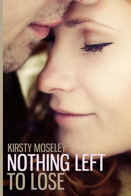 Nothing Left to Lose - Kirsty Moseley